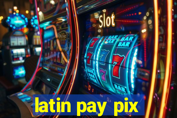 latin pay pix